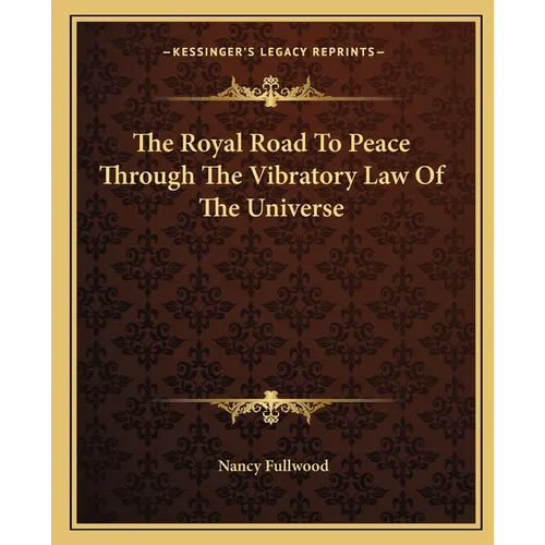 The Royal Road To Peace Through The Vibratory Law Of The Universe - Paperback
