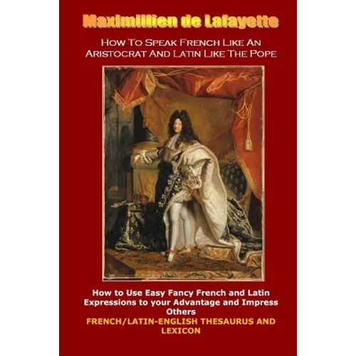 How To Speak French Like An Aristocrat And Latin Like The Pope - Paperback