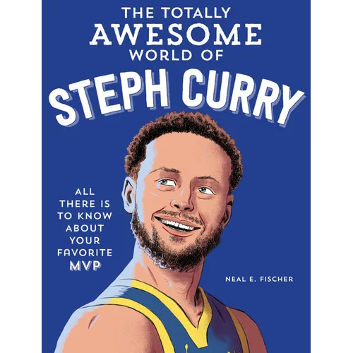 The Totally Awesome World of Steph Curry: Learn All There Is to Know about Your Favorite MVP - Paperback