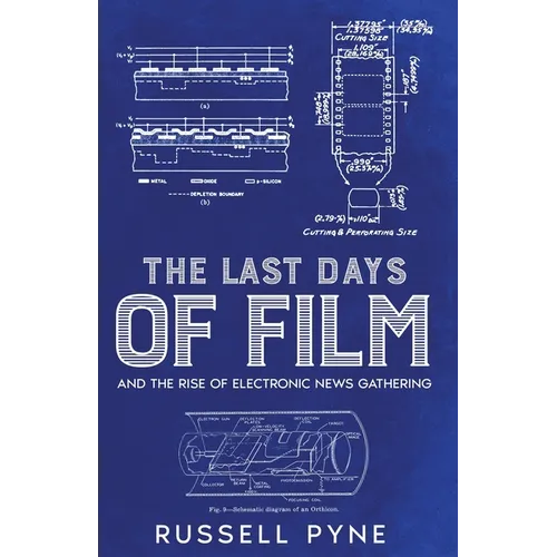 The Last Days of Film: And the Rise of Electronic News Gathering - Paperback