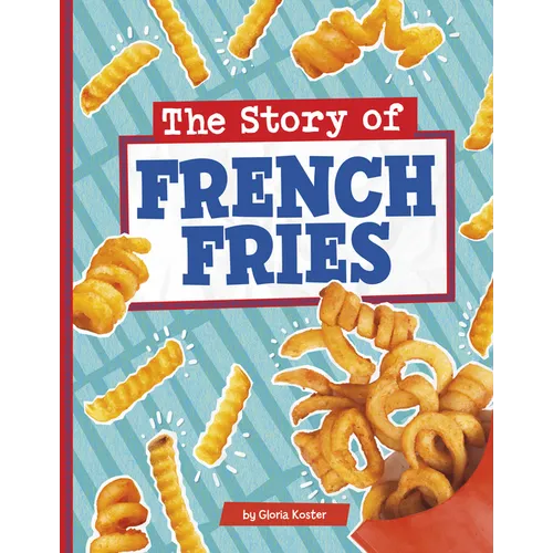 The Story of French Fries - Hardcover