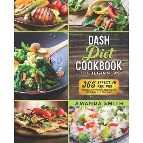 Dash diet Cookbook for Beginners: 365 Effective Recipes to Reduce Weight and Blood Pressure in 7 Days - Paperback