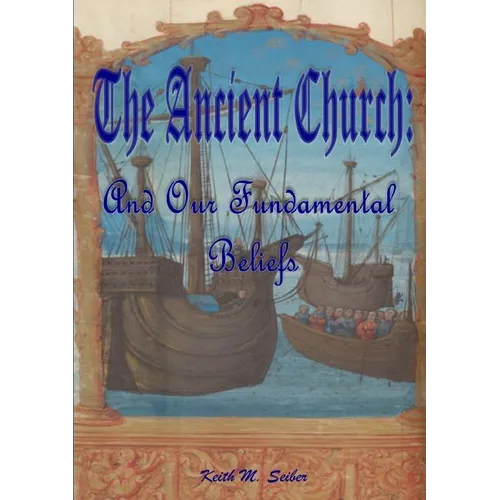 The Ancient Church: And Our Fundamental Beliefs - Paperback
