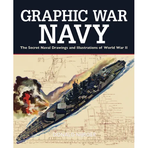 Graphic War Navy: The Secret Naval Drawings and Illustrations of World War II - Hardcover