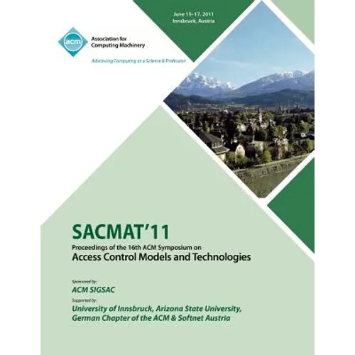 SACMAT 11 Proceedings of the 16th ACM Symposium on Access Control Models and Technologies - Paperback