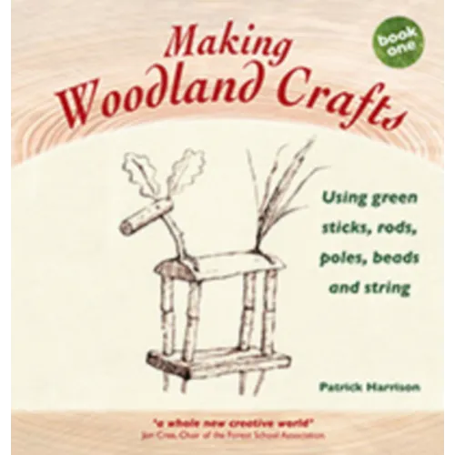 Making Woodland Crafts: Using Green Sticks, Rods, Poles, Beads, and String - Hardcover
