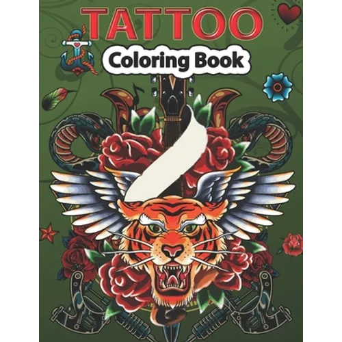 Tattoo Coloring Book: A Coloring Pages For kids & Adult Relaxation With Beautiful Modern Tattoo Designs Such As Sugar Skulls, Guns, Roses and More.. - Paperback