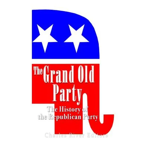 The Grand Old Party: The History of the Republican Party - Paperback