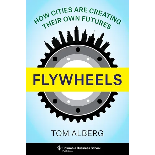 Flywheels: How Cities Are Creating Their Own Futures - Hardcover