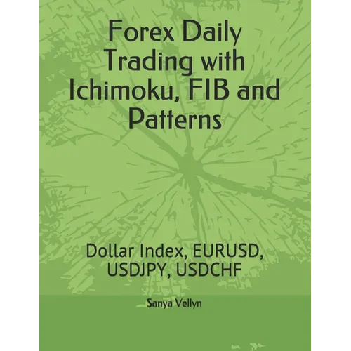 Forex Daily Trading with Ichimoku, FIB and Patterns: Dollar Index, EURUSD, USDJPY, USDCHF - Paperback