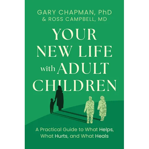Your New Life with Adult Children: A Practical Guide to What Helps, What Hurts, and What Heals - Paperback