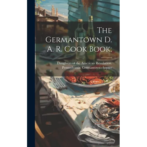 The Germantown D. A. R. Cook Book; - Hardcover