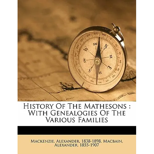 History of the Mathesons: With Genealogies of the Various Families - Paperback