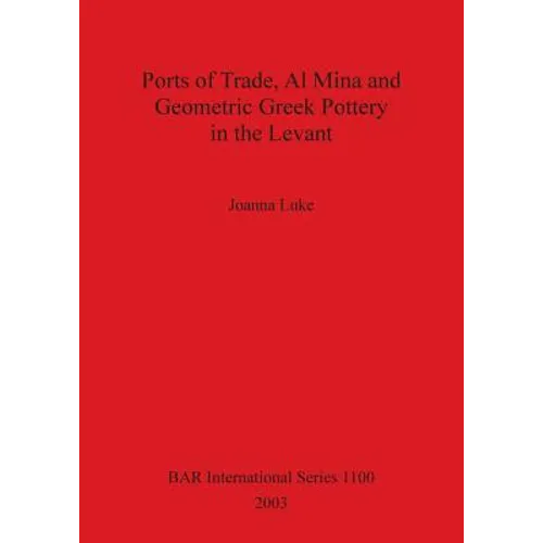 Ports of Trade, Al Mina and Geometric Greek Pottery in the Levant - Paperback