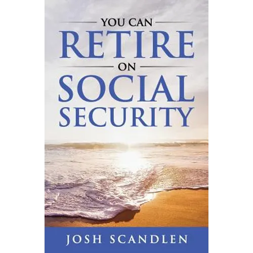 You CAN RETIRE On Social Security - Paperback