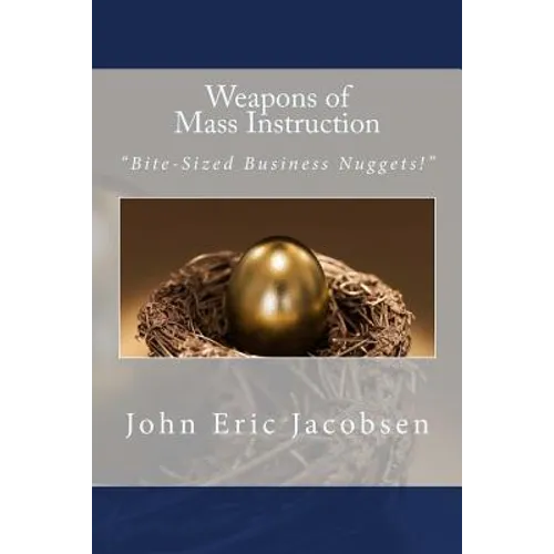 Weapons of Mass Instruction: "Bite-Sized Business Nuggets!" - Paperback
