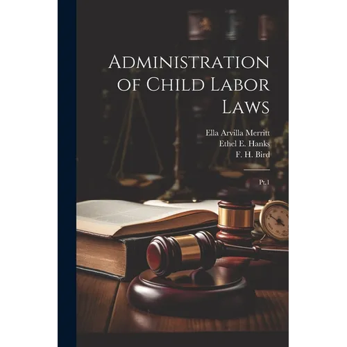 Administration of Child Labor Laws: Pt.1 - Paperback