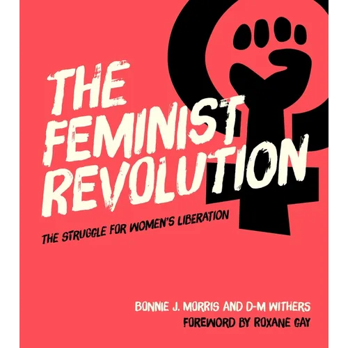 The Feminist Revolution: The Struggle for Women's Liberation - Hardcover