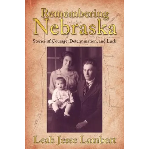 Remembering Nebraska: Stories of Courage, Determination, and Luck - Paperback