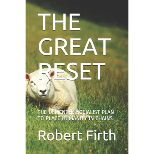 The Great Reset: The DeMented Socialist Plan to Place Humanity in Chains - Paperback