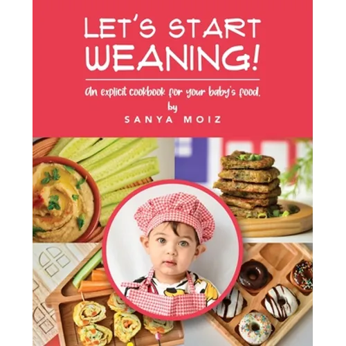 Let's Start Weaning!: An Explicit Cookbook for Your Baby's Food - Paperback