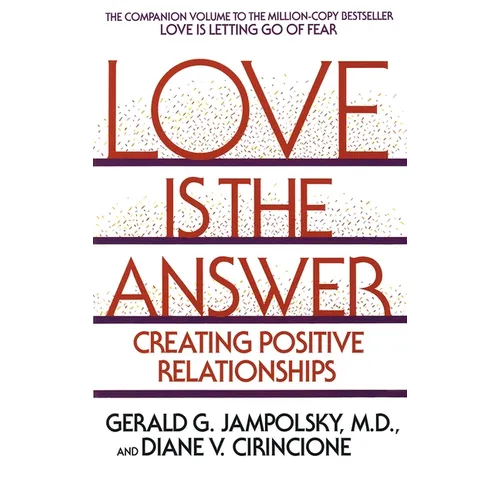 Love Is the Answer: Creating Positive Relationships - Paperback