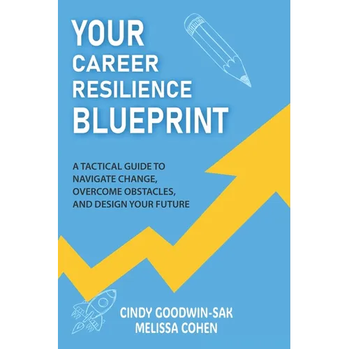 Your Career Resilience Blueprint: A Tactical Guide to Navigate Change, Overcome Obstacles, and Design Your Future - Paperback