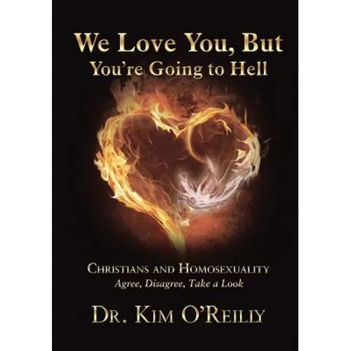 We Love You, But You're Going to Hell: Christians and Homosexuality Agree, Disagree, Take a Look - Paperback