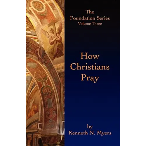 How Christians Pray: The Foundation Series Volume Three - Paperback