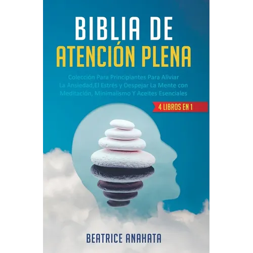 Biblia En Atencion Plena: 4 Libros En 1: Coleccion Para Principiantes Para Aliviar La Ansiedad, El Estres Y Despejar La Mente Con Meditacion, Mi - Hardcover