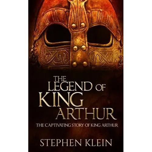 The Legend of King Arthur: The Captivating Story of King Arthur - Paperback