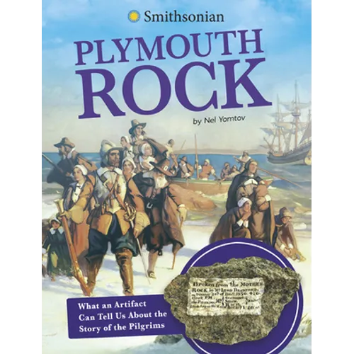 Plymouth Rock: What an Artifact Can Tell Us about the Story of the Pilgrims - Hardcover