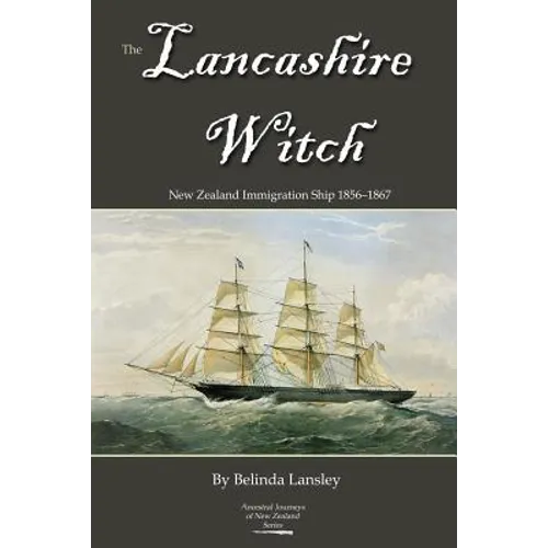 The Lancashire Witch: New Zealand Immigration Ship 1856-1867 - Paperback