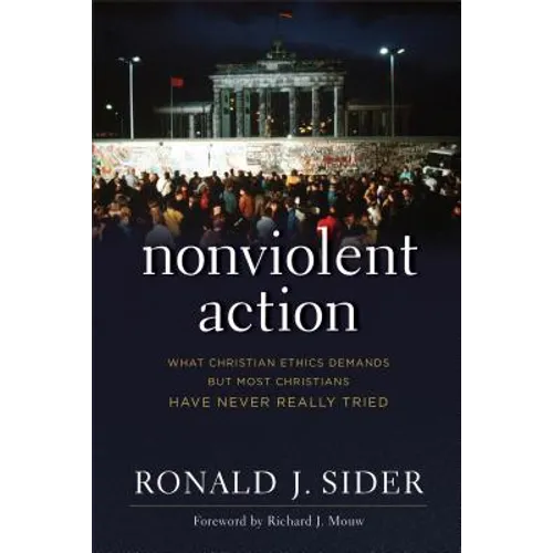 Nonviolent Action: What Christian Ethics Demands But Most Christians Have Never Really Tried - Paperback