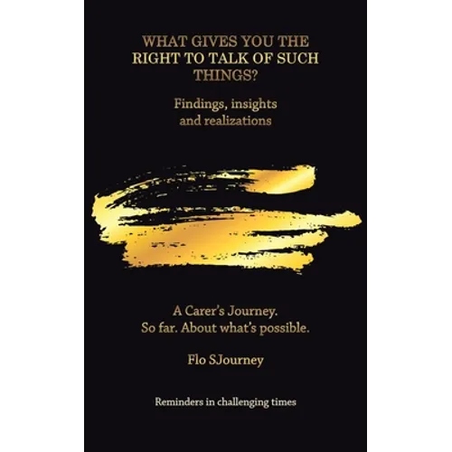 What Gives You the Right to Talk of Such Things?: Findings, Insights and Realizations - Paperback