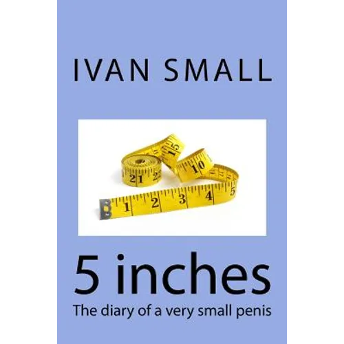 5 inches: The diary of a very small penis - Paperback