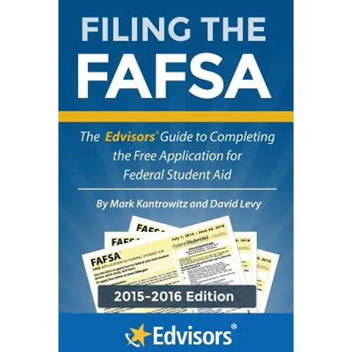 Filing the FAFSA, 2015-2016 Edition: The Edvisors Guide to Completing the Free Application for Federal Student Aid - Paperback