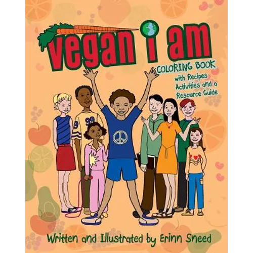 Vegan I Am: Coloring Book, with Recipes, Activities and Resource Guide - Paperback
