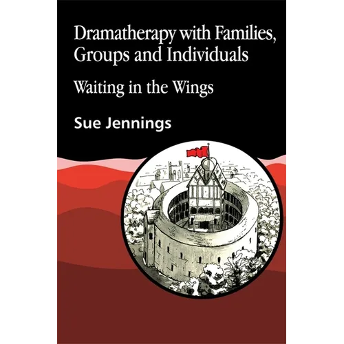 Dramatherapy with Families, Groups and Individuals: Waiting in the Wings - Paperback