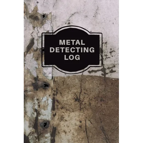 Metal Detecting Log Book: Metal Detectorists Record Book, Dirt Fishing Notebook, Pocket Size Treasure Hunting Journal, Metal Detector Gift - Paperback