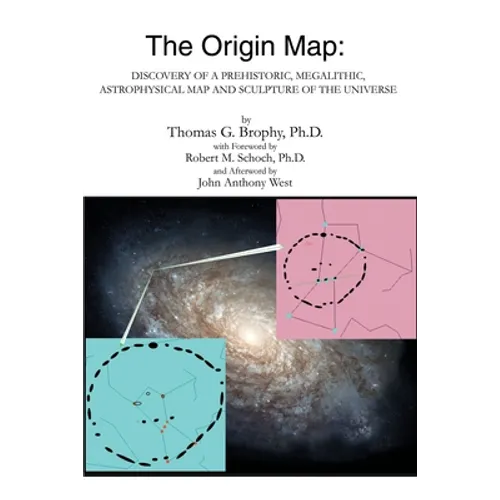The Origin Map: Discovery of a Prehistoric, Megalithic, Astrophysical Map and Sculpture of the Universe - Paperback