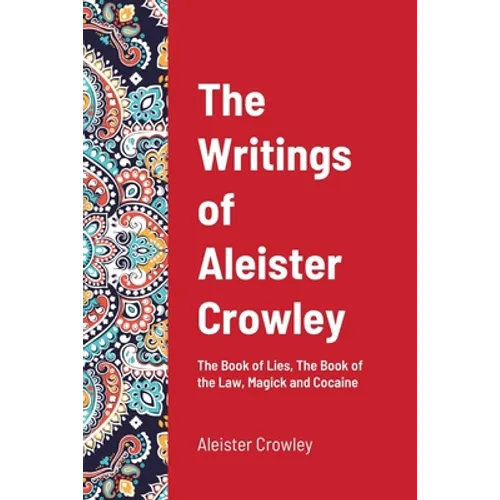 The Writings of Aleister Crowley: The Book of Lies, The Book of the Law, Magick and Cocaine - Paperback