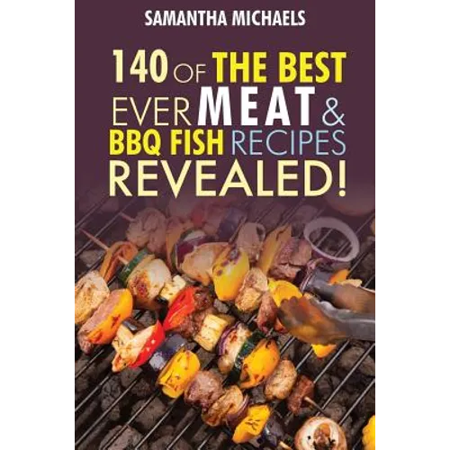 Barbecue Cookbook: 140 of the Best Ever Barbecue Meat & BBQ Fish Recipes Book...Revealed! - Paperback