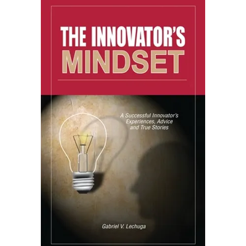 The Innovator's Mindset: An Innovator's Experiences, Advise, and Stories - Paperback