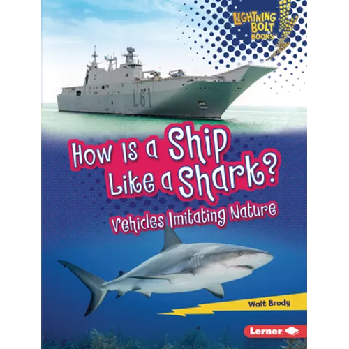 How Is a Ship Like a Shark?: Vehicles Imitating Nature - Library Binding
