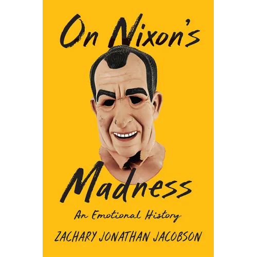 On Nixon's Madness: An Emotional History - Hardcover