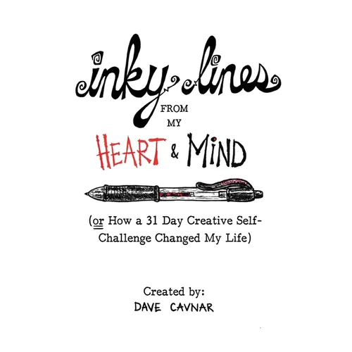 Inky Lines From My Heart & Mind: (or How a 31 Day Creative Self-Challenge Changed My Life) - Hardcover