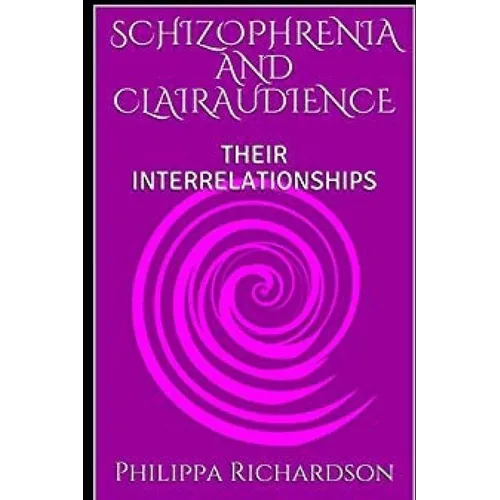 Schizophrenia and Clairaudience: Their Interrelationships - Paperback
