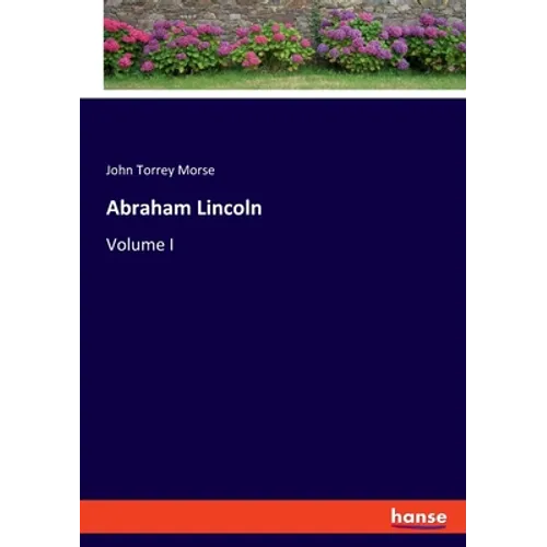 Abraham Lincoln: Volume I - Paperback