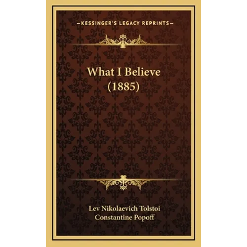 What I Believe (1885) - Hardcover